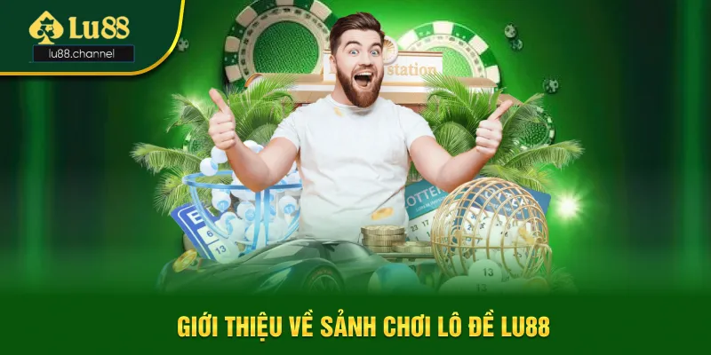 Giới thiệu về sân chơi lô đề Lu88 Giới thiệu về sân chơi lô đề Lu88