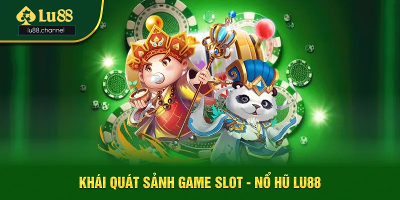 Khái quát sảnh game slot siêu nổi tiếng - nổ hũ Lu88 Khái quát sảnh game slot siêu nổi tiếng - nổ hũ Lu88
